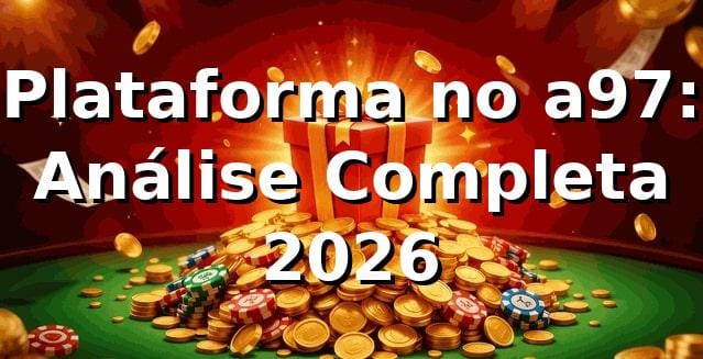 Plataforma no a97: Análise Completa 2026 🚀